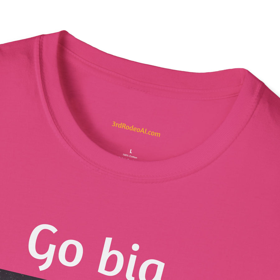 Go Big.  Or Go Home.