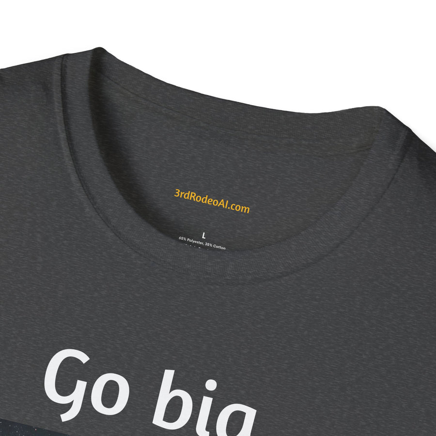 Go Big.  Or Go Home.
